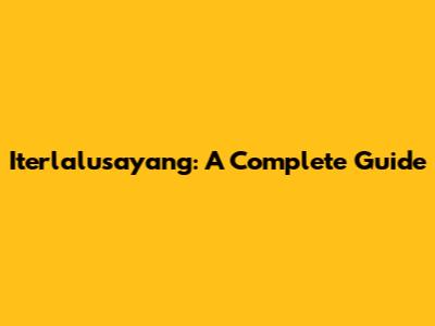 Iterlalusayang: A Complete Guide