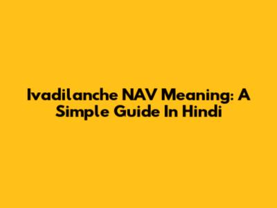 Ivadilanche NAV Meaning: A Simple Guide In Hindi