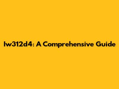 Iw312d4: A Comprehensive Guide