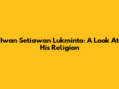 Iwan Setiawan Lukminto: A Look At His Religion