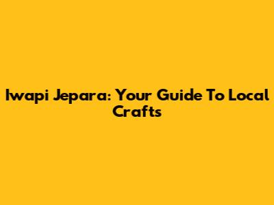 Iwapi Jepara: Your Guide To Local Crafts