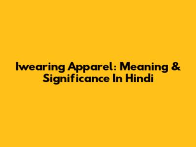 Iwearing Apparel: Meaning & Significance In Hindi