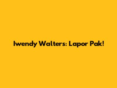 Iwendy Walters: Lapor Pak!