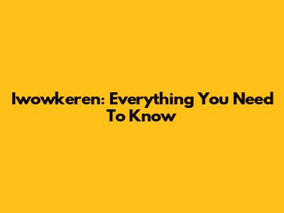 Iwowkeren: Everything You Need To Know
