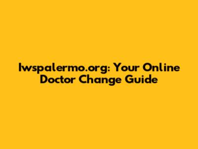 Iwspalermo.org: Your Online Doctor Change Guide
