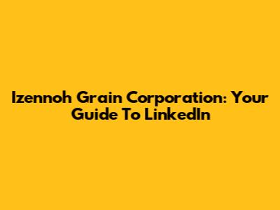Izennoh Grain Corporation: Your Guide To LinkedIn