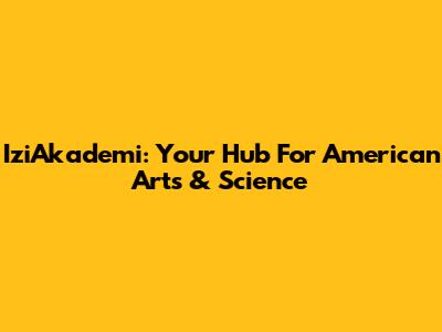 IziAkademi: Your Hub For American Arts & Science