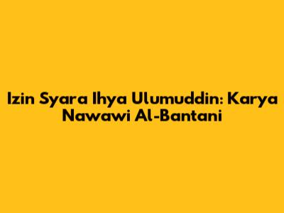 Izin Syara' Ihya Ulumuddin: Karya Nawawi Al-Bantani