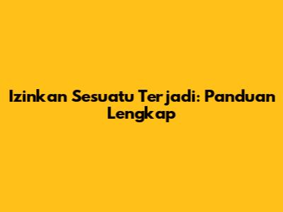 Izinkan Sesuatu Terjadi: Panduan Lengkap