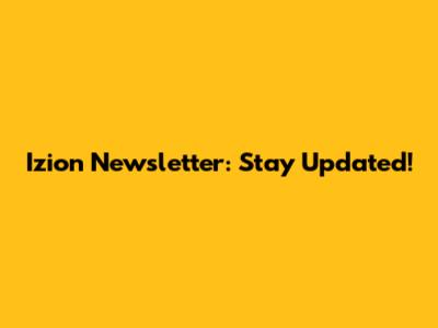 Izion Newsletter: Stay Updated!