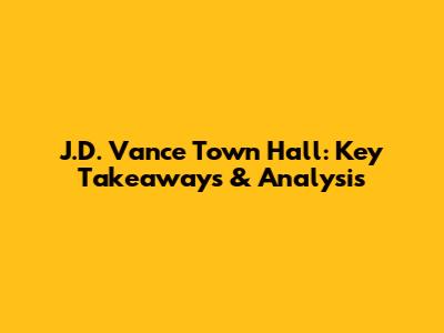 J.D. Vance Town Hall: Key Takeaways & Analysis