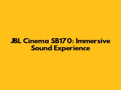 JBL Cinema SB170: Immersive Sound Experience