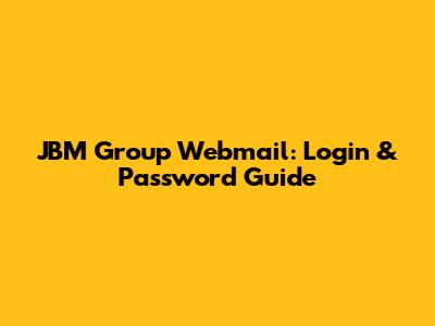 JBM Group Webmail: Login & Password Guide