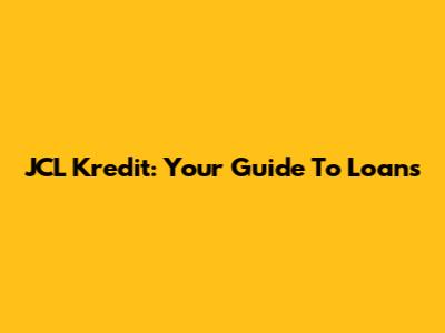JCL Kredit: Your Guide To Loans