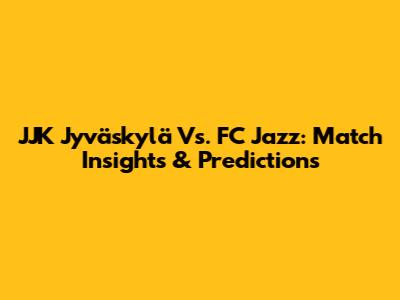 JJK Jyväskylä Vs. FC Jazz: Match Insights & Predictions