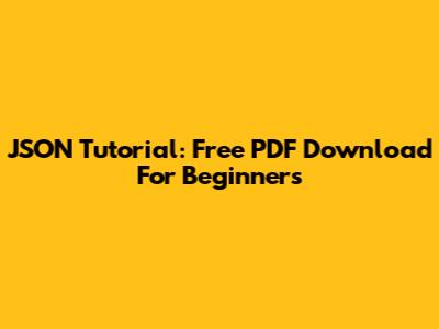 JSON Tutorial: Free PDF Download For Beginners
