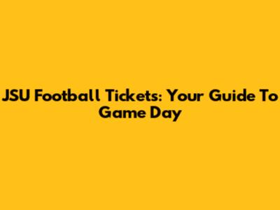 JSU Football Tickets: Your Guide To Game Day
