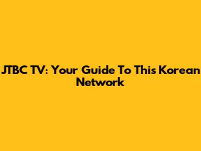 JTBC TV: Your Guide To This Korean Network