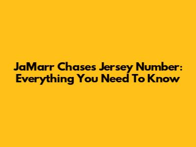 Ja'Marr Chase's Jersey Number: Everything You Need To Know