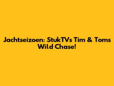 Jachtseizoen: StukTV's Tim & Tom's Wild Chase!