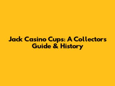 Jack Casino Cups: A Collector's Guide & History