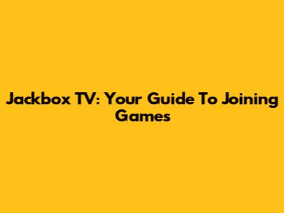 Jackbox TV: Your Guide To Joining Games