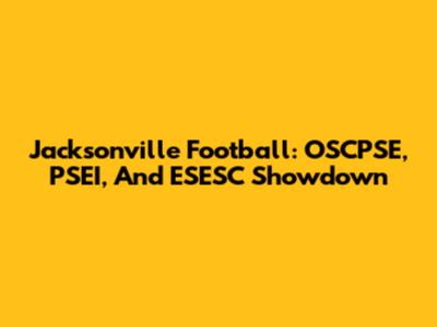 Jacksonville Football: OSCPSE, PSEI, And ESESC Showdown