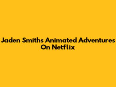 Jaden Smith's Animated Adventures On Netflix