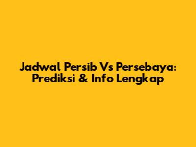 Jadwal Persib Vs Persebaya: Prediksi & Info Lengkap