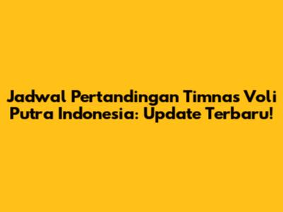 Jadwal Pertandingan Timnas Voli Putra Indonesia: Update Terbaru!