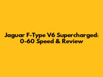 Jaguar F-Type V6 Supercharged: 0-60 Speed & Review