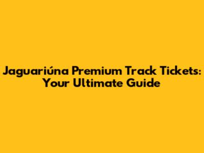 Jaguariúna Premium Track Tickets: Your Ultimate Guide