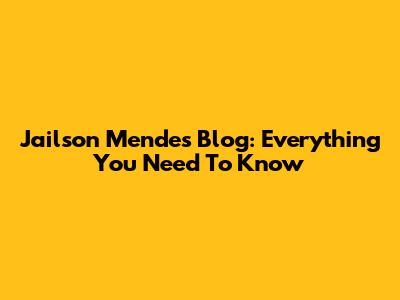Jailson Mendes' Blog: Everything You Need To Know