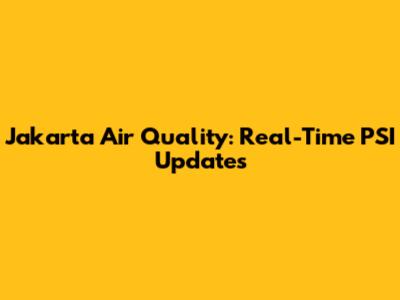 Jakarta Air Quality: Real-Time PSI Updates