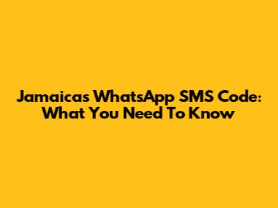 Jamaica's WhatsApp SMS Code: What You Need To Know