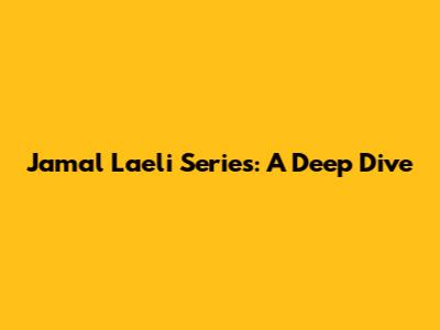 Jamal Laeli Series: A Deep Dive