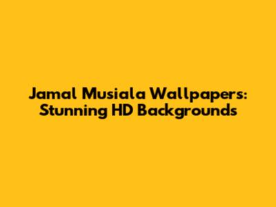 Jamal Musiala Wallpapers: Stunning HD Backgrounds