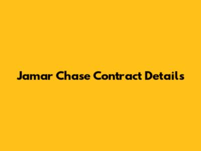 Jamar Chase Contract Details