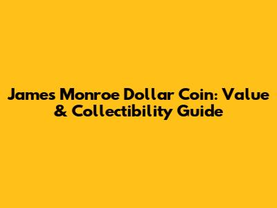 James Monroe Dollar Coin: Value & Collectibility Guide
