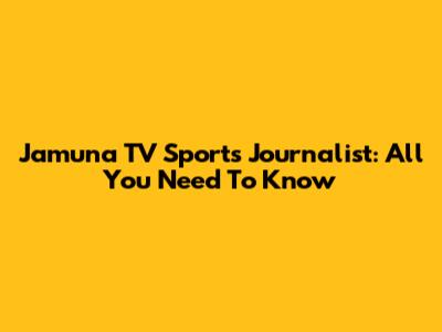 Jamuna TV Sports Journalist: All You Need To Know