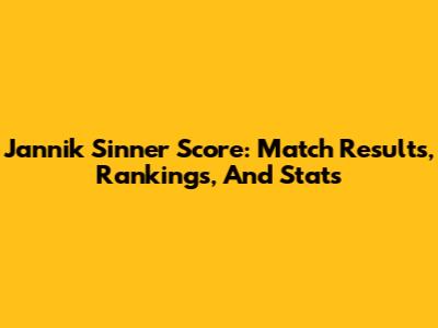 Jannik Sinner Score: Match Results, Rankings, And Stats
