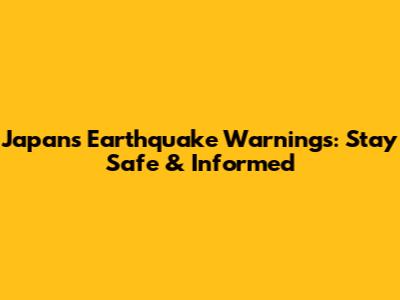 Japan's Earthquake Warnings: Stay Safe & Informed