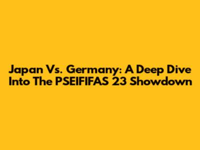 Japan Vs. Germany: A Deep Dive Into The PSEIFIFAS 23 Showdown