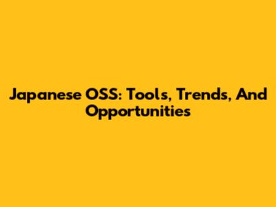 Japanese OSS: Tools, Trends, And Opportunities