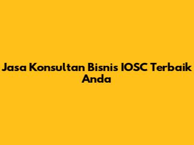 Jasa Konsultan Bisnis IOSC Terbaik Anda