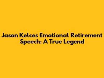 Jason Kelce's Emotional Retirement Speech: A True Legend
