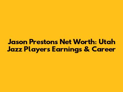 Jason Preston's Net Worth: Utah Jazz Player's Earnings & Career