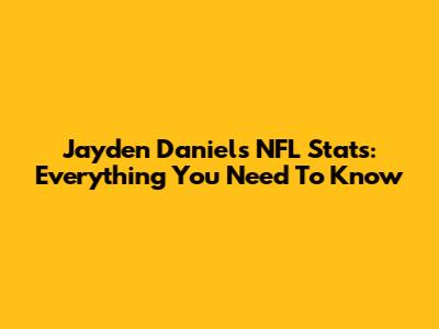 Jayden Daniels NFL Stats: Everything You Need To Know