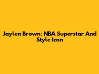 Jaylen Brown: NBA Superstar And Style Icon