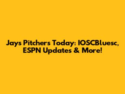 Jays Pitchers Today: IOSCBluesc, ESPN Updates & More!